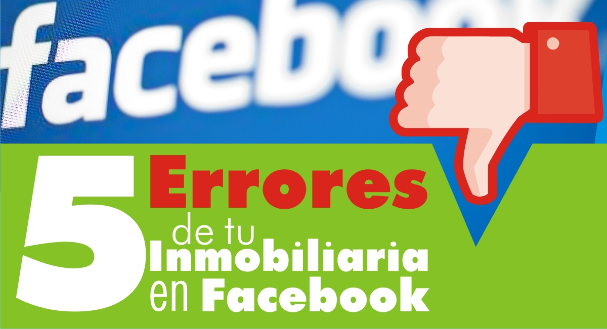 5 Errores de tu Inmobiliaria en Facebook 5 Errores de tu Inmobiliaria en Facebook