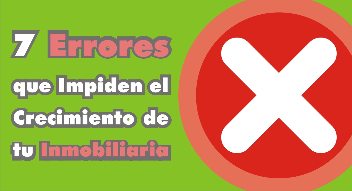 7 Errores que Impiden el Crecimiento de tu Inmobiliaria 7 Errores que Impiden el Crecimiento de tu Inmobiliaria