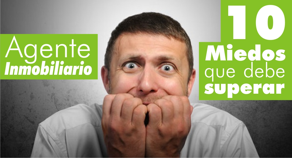 Agente Inmobiliario: 10 Miedos que debe superar Agente Inmobiliario: 10 Miedos que debe superar