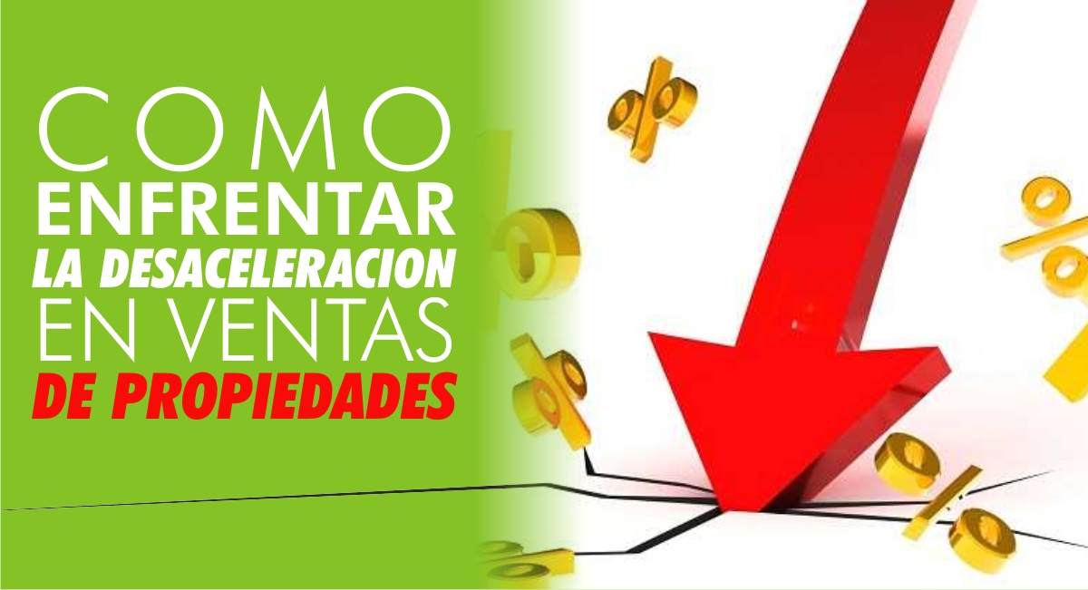 Cómo Enfrentar la Desaceleración en Ventas de Propiedades Cómo Enfrentar la Desaceleración en Ventas de Propiedades