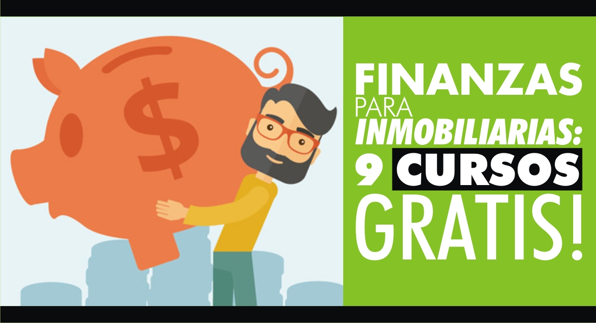 Finanzas para Inmobiliarias: 9 Cursos Gratis! Finanzas para Inmobiliarias: 9 Cursos Gratis!
