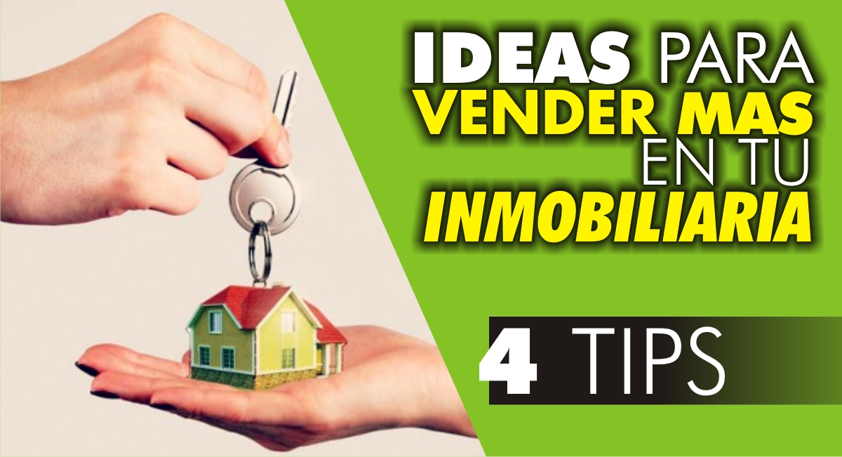 Ideas para vender más en tu inmobiliaria Ideas para vender más en tu inmobiliaria