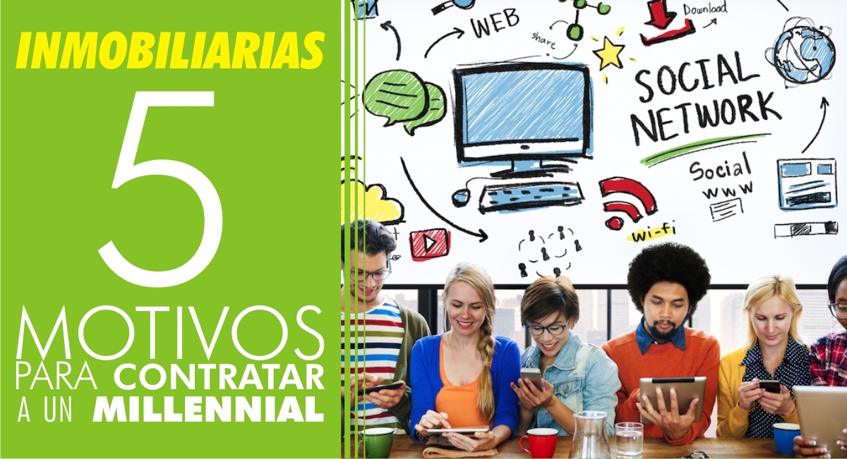 Inmobiliarias: 5 motivos para contratar a un millennial Inmobiliarias: 5 motivos para contratar a un millennial