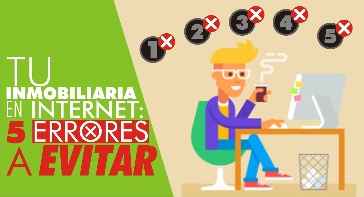 Tu Inmobiliaria en Internet: 5 Errores a Evitar Tu Inmobiliaria en Internet: 5 Errores a Evitar